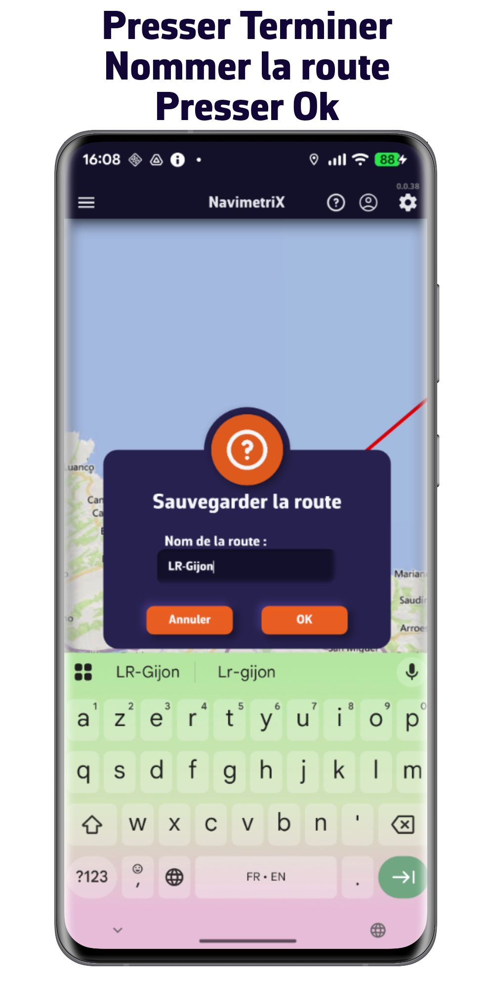 Presser Terminer. Nommer la route. Presser Ok